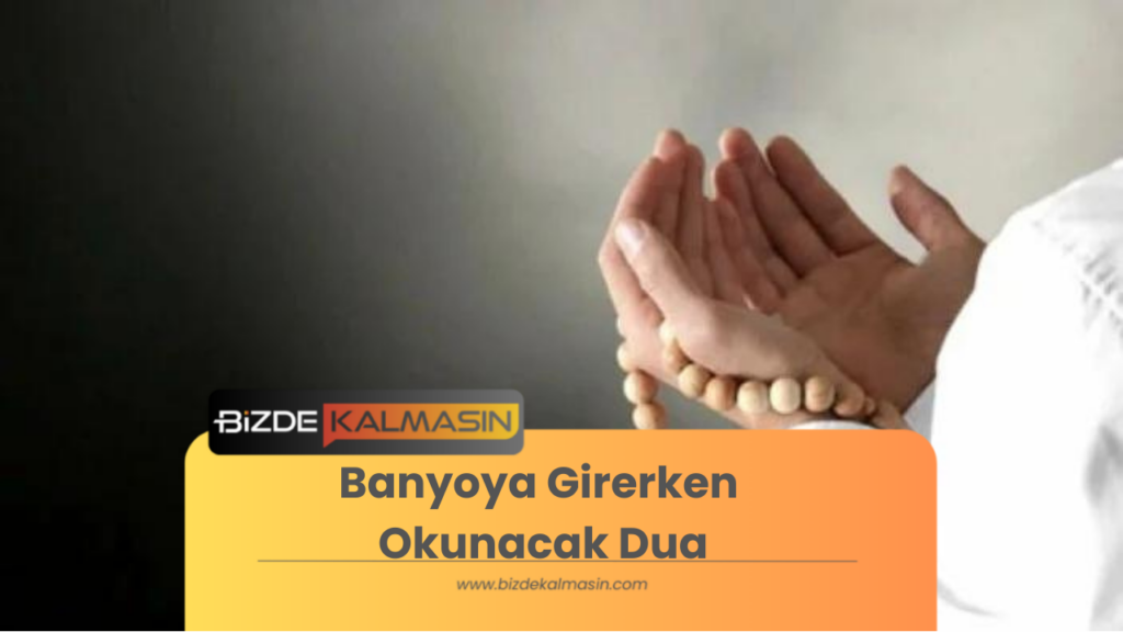 Banyoya Girerken Okunacak Dua