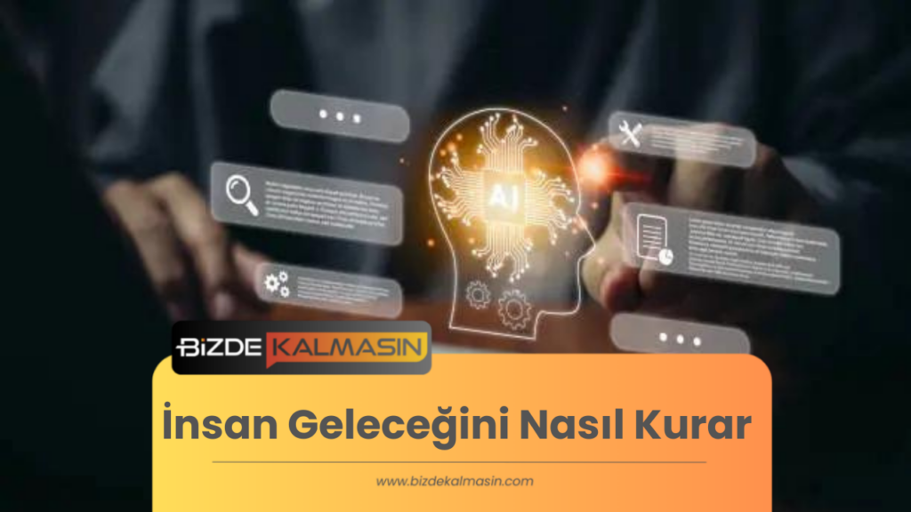 İnsan Geleceğini Nasıl Kurar