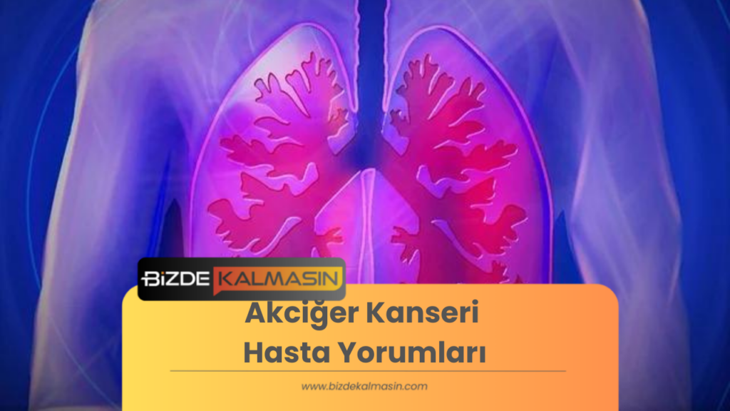 Akciğer Kanseri Hasta Yorumları