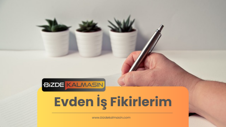 Evden İş Fikirlerim – Evden İş Yapmak