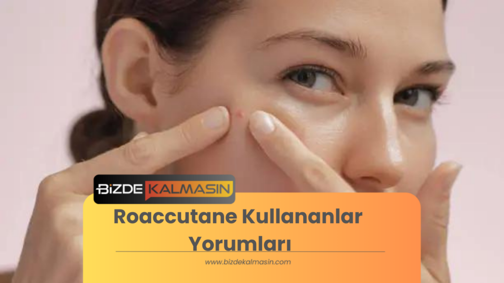 Roaccutane Kullananlar Yorumları