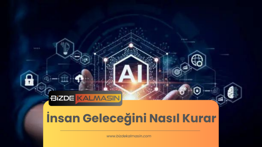 İnsan Geleceğini Nasıl Kurar