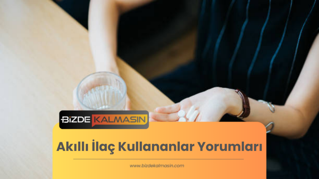 Akıllı İlaç Kullananlar Yorumları