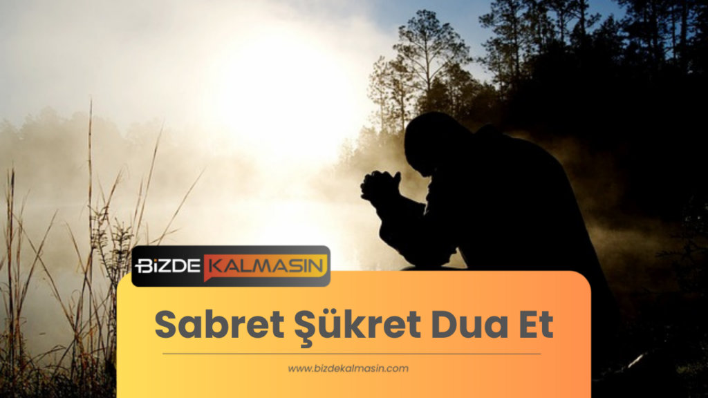 Sabret Şükret Dua Et