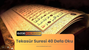 Tekasür Suresi 40 Defa Oku