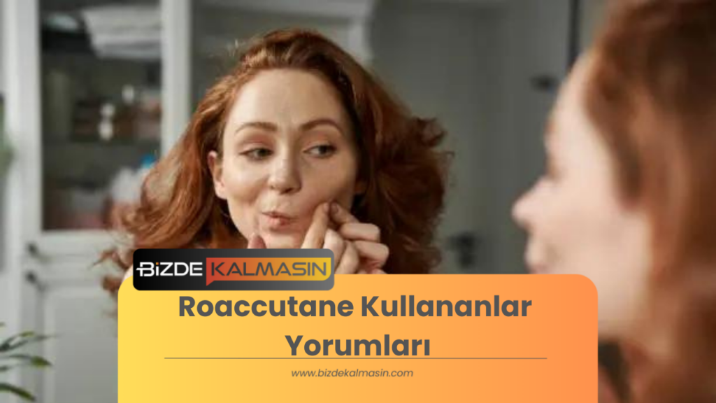 Roaccutane Kullananlar Yorumları