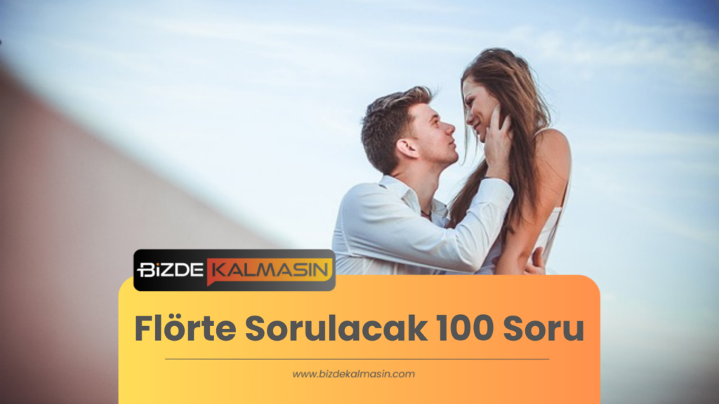 Flörte Sorulacak 100 Soru