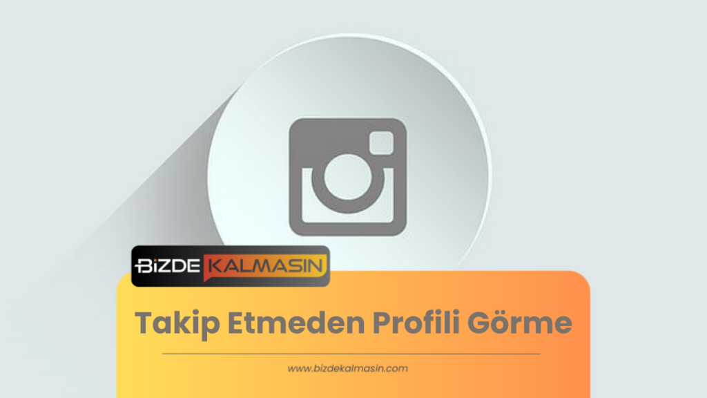 Takip Etmeden Profili Görme