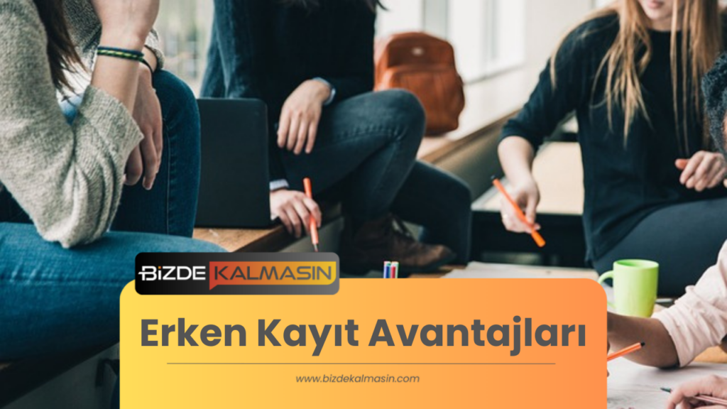 Erken Kayıt Avantajları