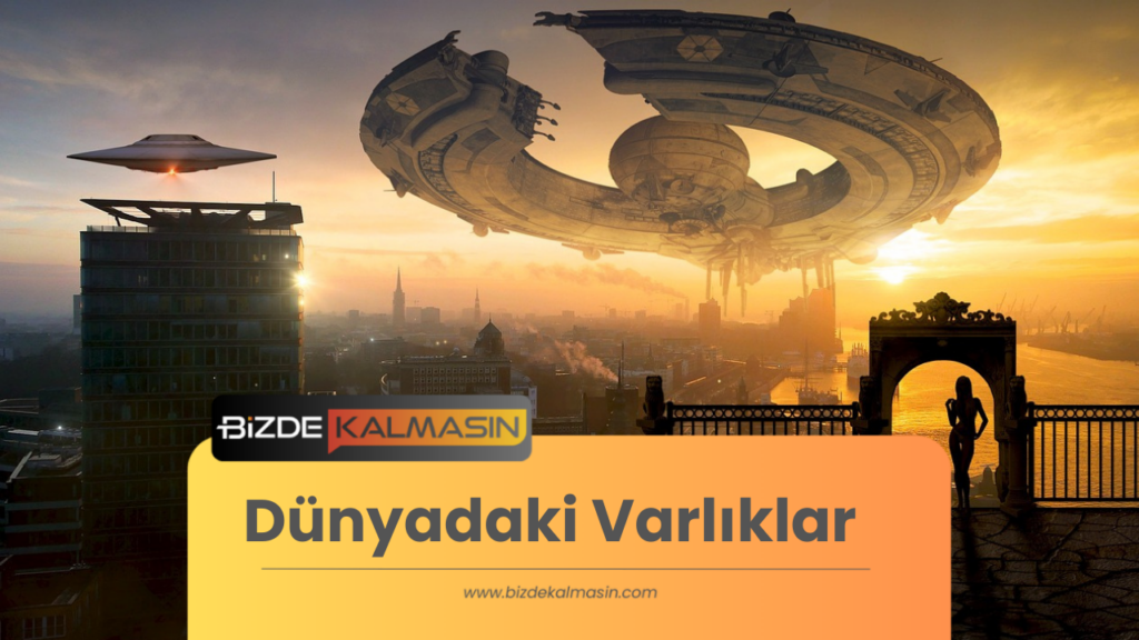 Dünyadaki Varlıklar