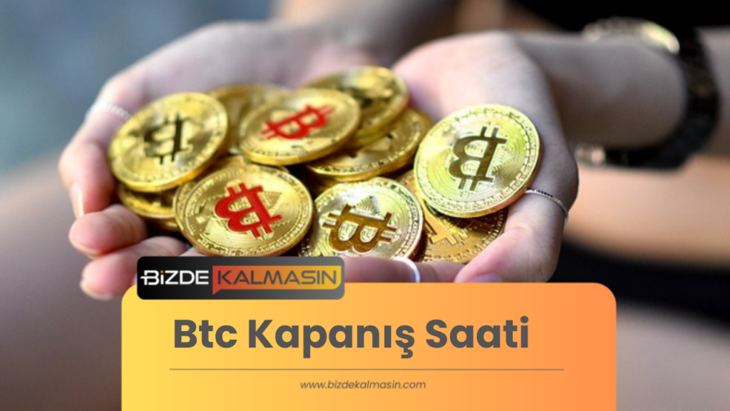 Btc Kapanış Saati