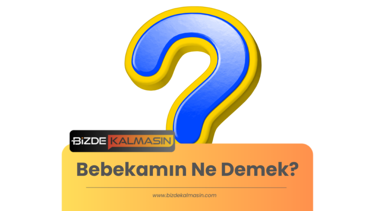 Bebekamın Ne Demek? Delalamın Ne Demek ?