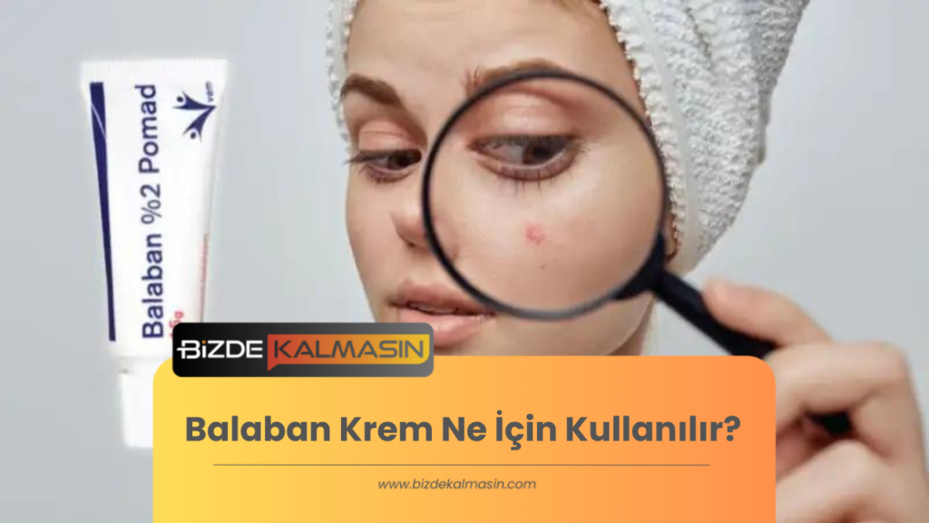 Balaban Krem Ne İçin Kullanılır?