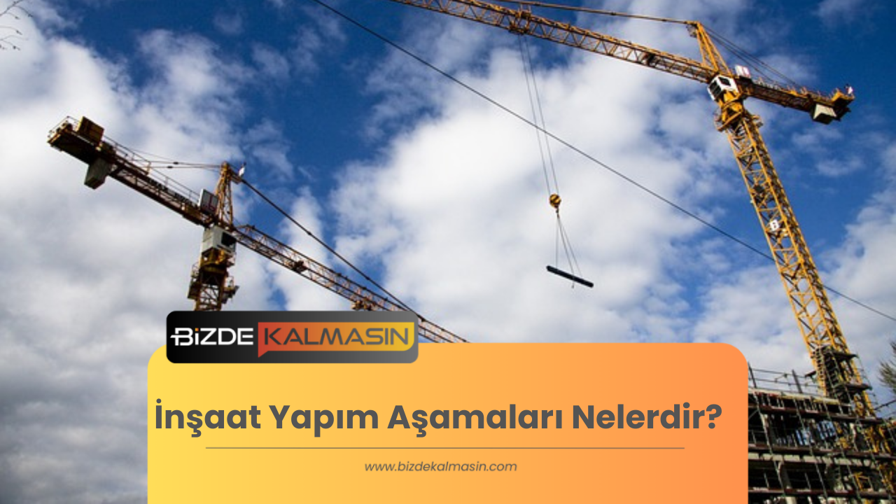 İnşaat Yapım Aşamaları Nelerdir? (İnşaat nasıl yapılır) İnşaat Yapım Aşamaları Nelerdir?