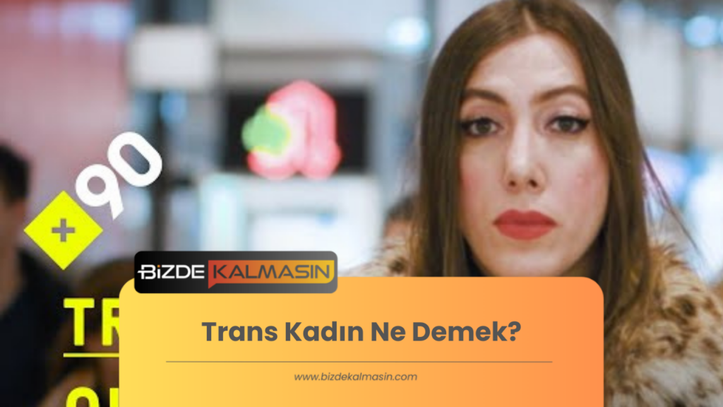 Trans Kadın Ne Demek?