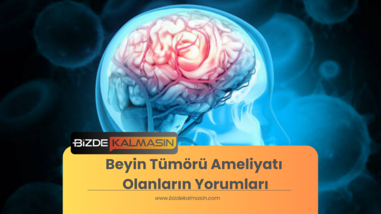 Beyin Tümörü Ameliyatı Olanların Yorumları