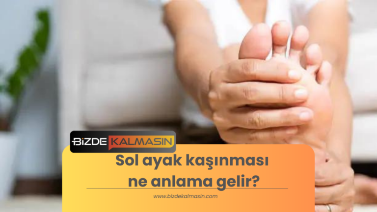 Sol ayak kaşınması ne anlama gelir?