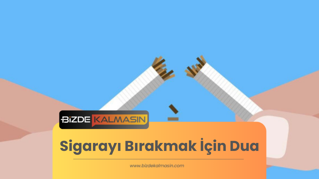 Sigarayı Bırakmak İçin Dua ( Etkili ve Anlamlı Dua Örnekleri ) Sigarayı Bırakmak İçin Dua