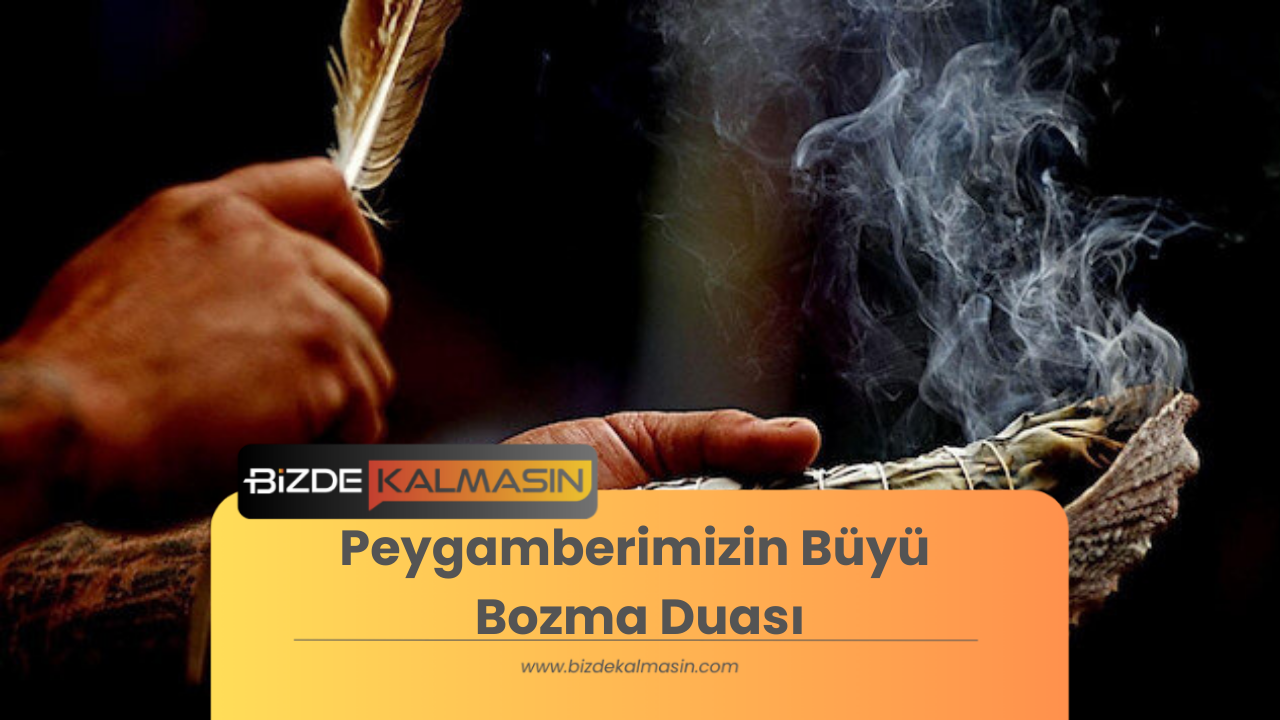 Peygamberimizin Büyü Bozma Duası ile Büyülerden Kurtulun! Peygamberimizin Büyü Bozma Duası