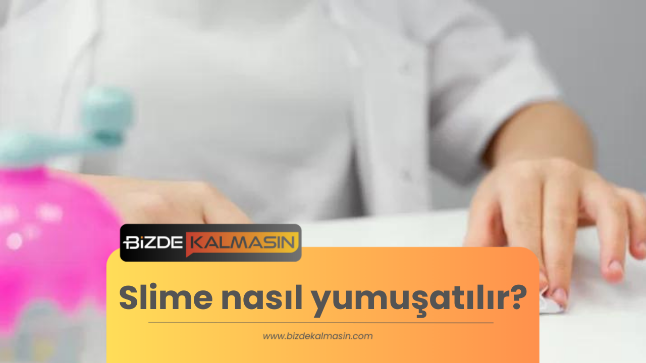 Slime nasıl yumuşatılır? - Slime'ınızı sertlikten kurtarmanın 5 yolu Slime nasıl yumuşatılır?