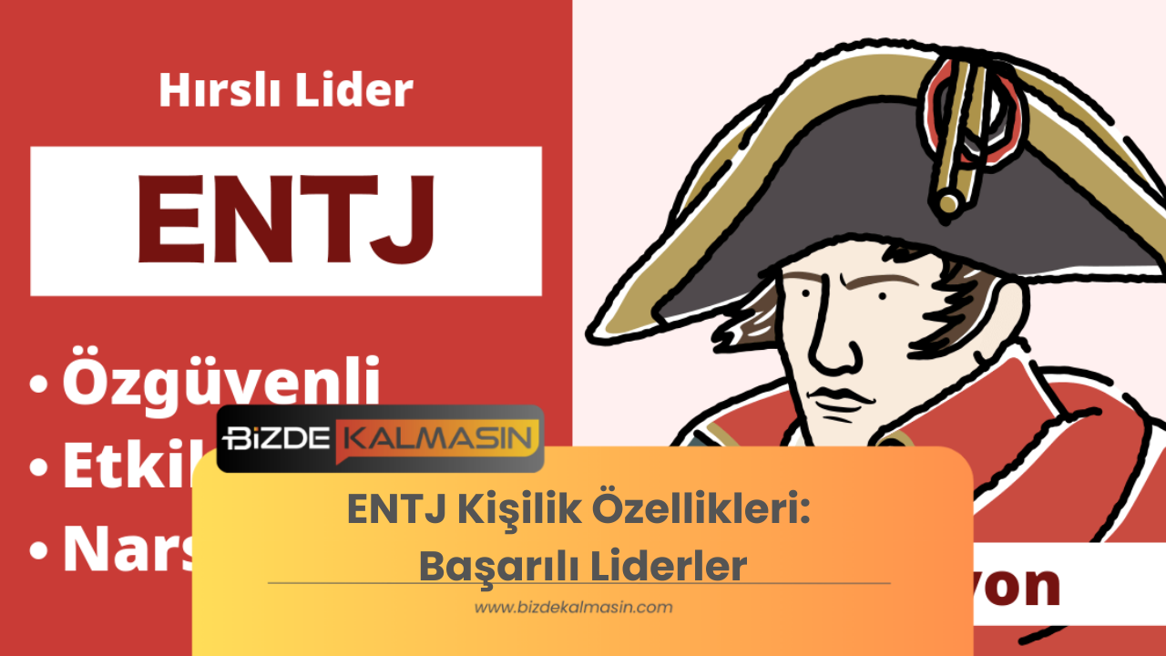 ENTJ Kişilik Özellikleri - Başarılı Liderler ENTJ Kişilik Özellikleri: Başarılı Liderler