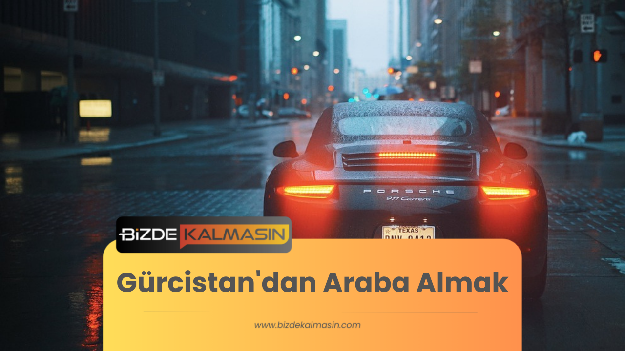 Gürcistan'dan Araba Almak - Yasal Prosedürler Masraflar Gürcistan'dan Araba Almak: Yasal Prosedürler, Masraflar ve İpuçları