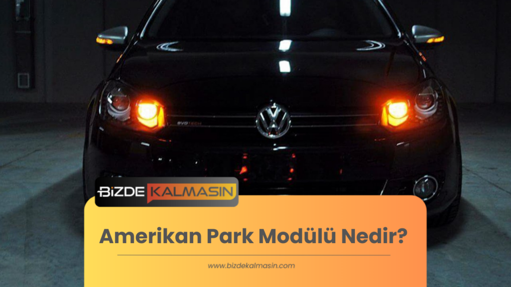 Amerikan Park Modülü Nedir? Nasıl Yapılır?