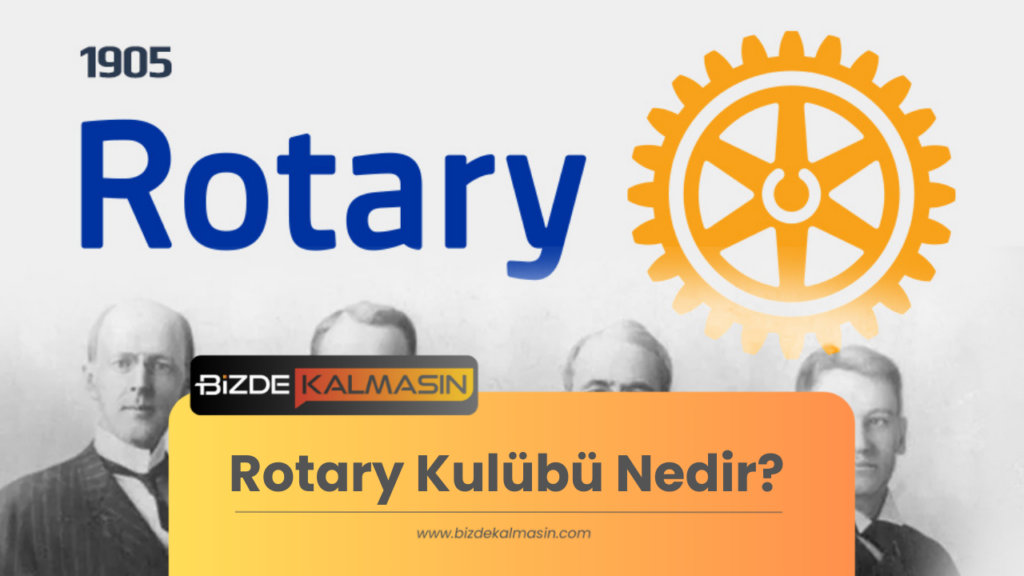 Rotary Kulübü Nedir? | Rotary Ne İş Yapar?