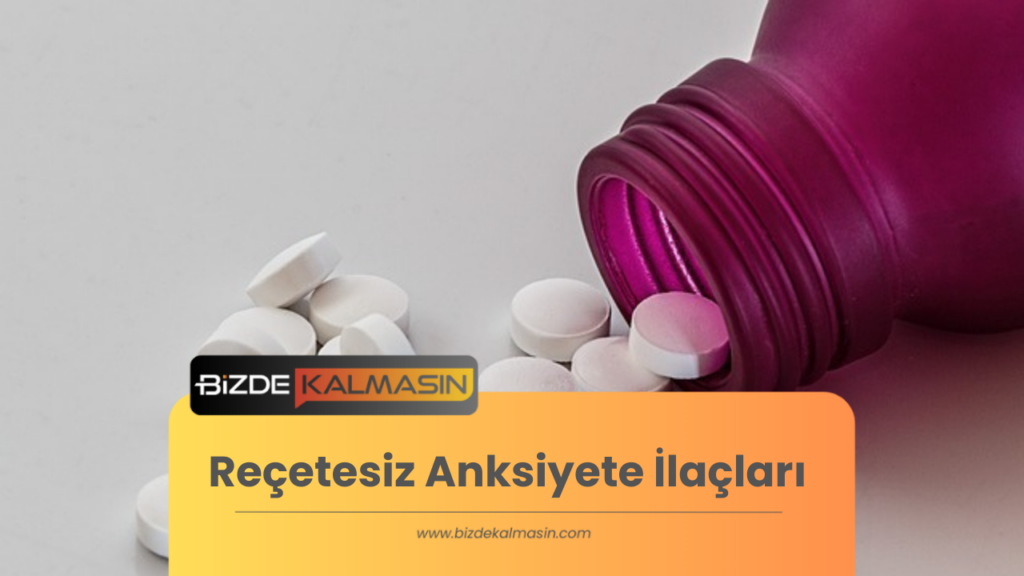 Reçetesiz Anksiyete İlaçları: Hangileri Var? Ne İşe Yararlar?