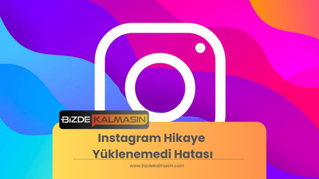 Instagram Hikaye Yüklenemedi Hatası-Nedenleri ve Çözüm Yolları