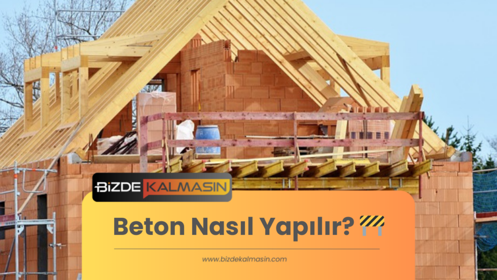 Beton Nasıl Yapılır?