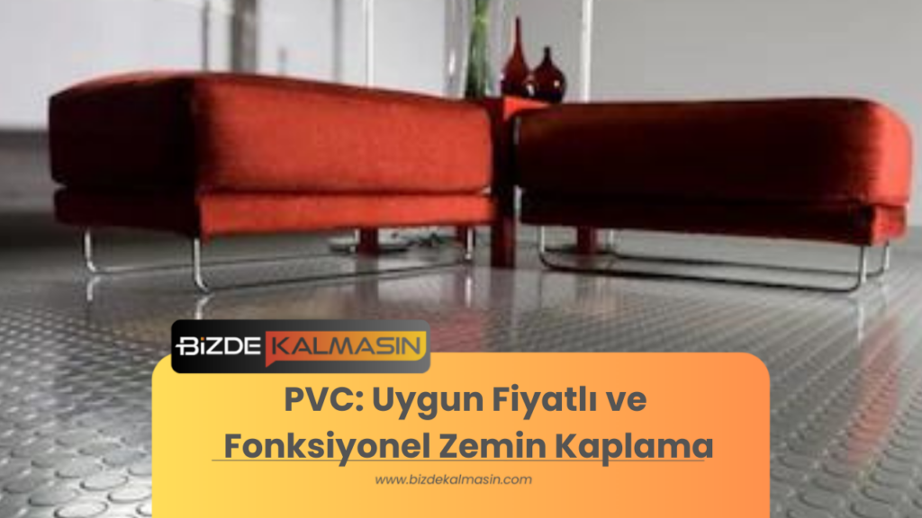 PVC: Uygun Fiyatlı ve Fonksiyonel Zemin Kaplama