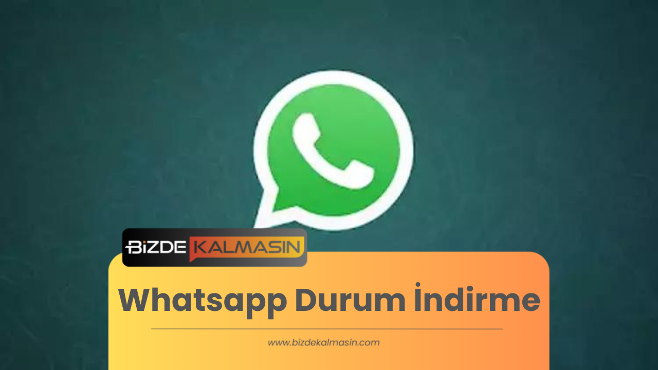 Whatsapp Durum İndirme ( Programsız ) Whatsapp Durum İndirme