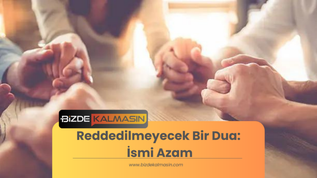 Reddedilmeyecek Bir Dua: İsmi Azam