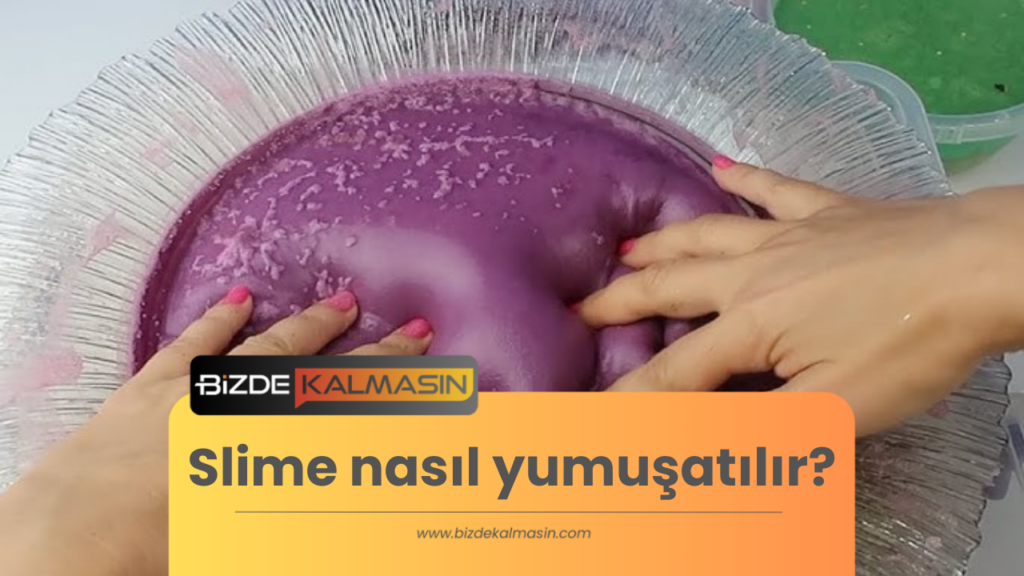 Slime nasıl yumuşatılır?