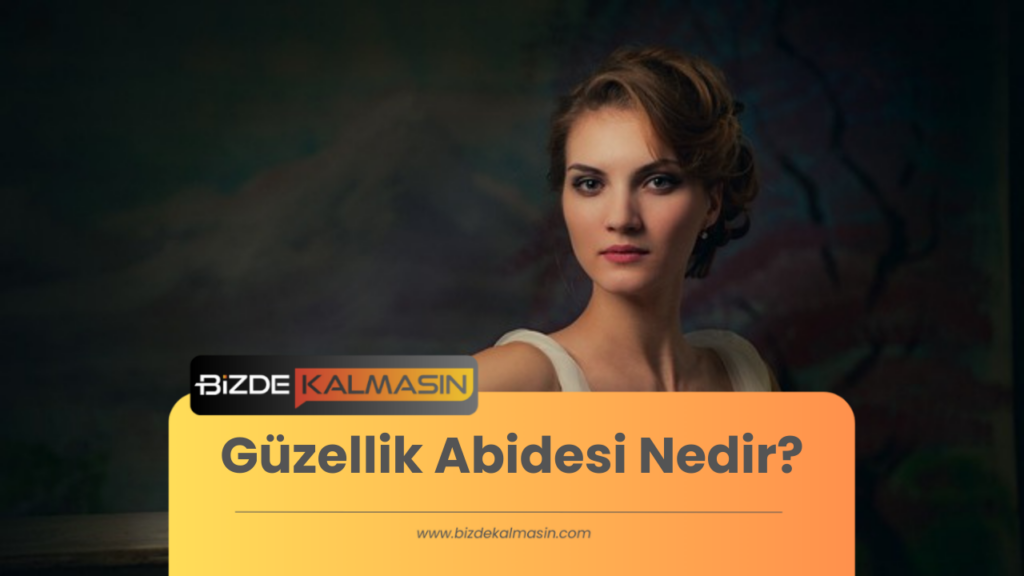 Güzellik Abidesi Nedir? 