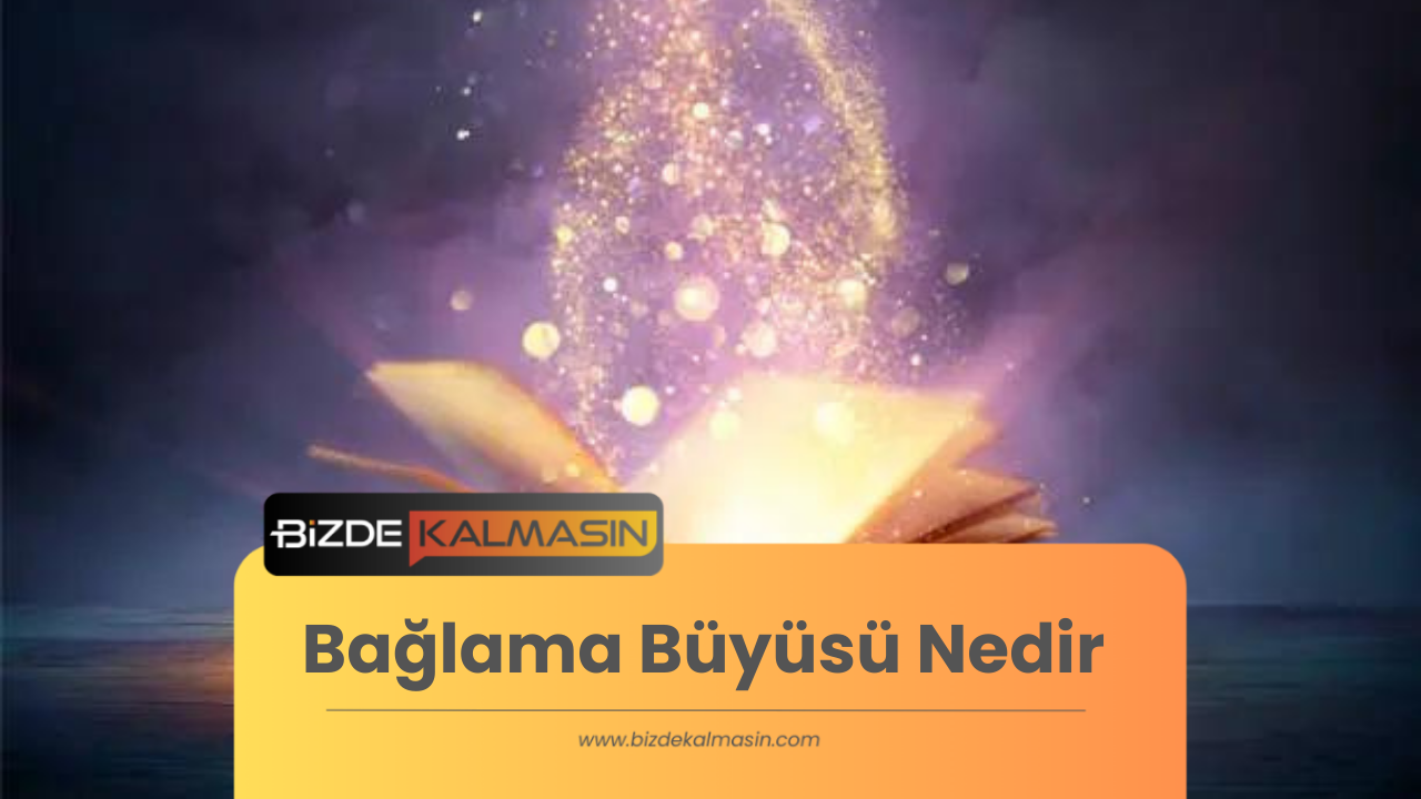 Bağlama Büyüsü Nedir? - Etkili Bağlama Büyüsü Nasıl Yapılır? Bağlama Büyüsü Nedir