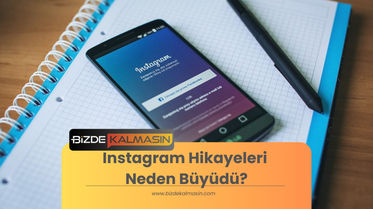 Instagram Hikayeleri Neden Büyüdü? Instagram Hikayeleri Neden Büyüdü?