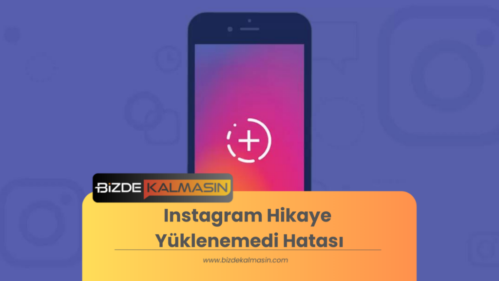 Instagram Hikaye Yüklenemedi Hatası-Nedenleri ve Çözüm Yolları