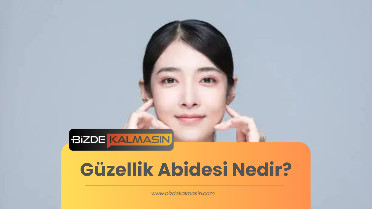 Güzellik Abidesi Nedir? Anlamı ve Örnekleri Güzellik Abidesi Nedir?