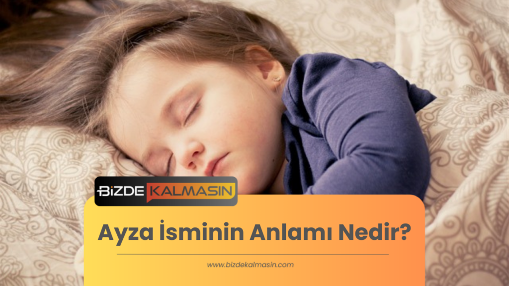 Ayza İsminin Anlamı Nedir? - Ayza İsmi Ne Demek?