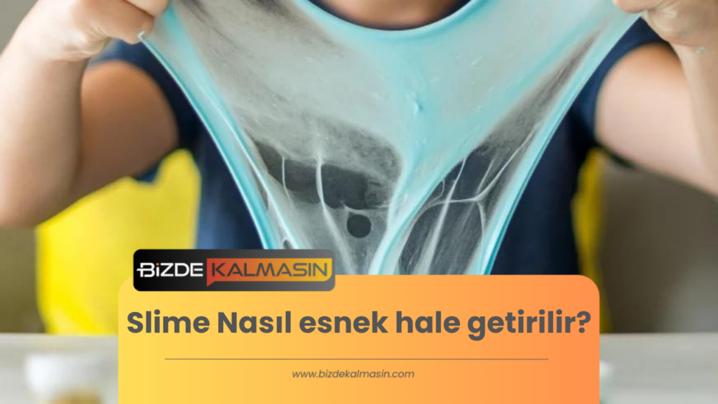 Slime Nasıl esnek hale getirilir?