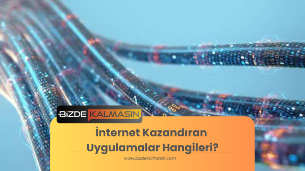 İnternet Kazandıran Uygulamalar Hangileri?