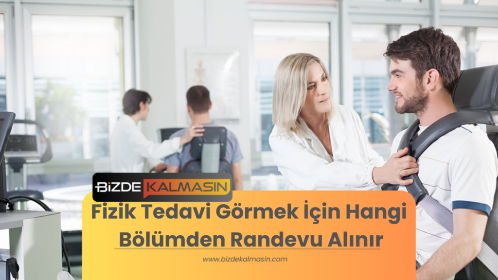 Fizik Tedavi Görmek İçin Hangi Bölümden Randevu Alınır