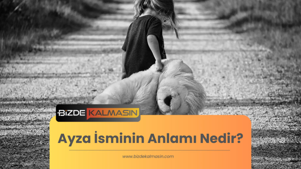 Ayza İsminin Anlamı Nedir? - Ayza İsmi Ne Demek?