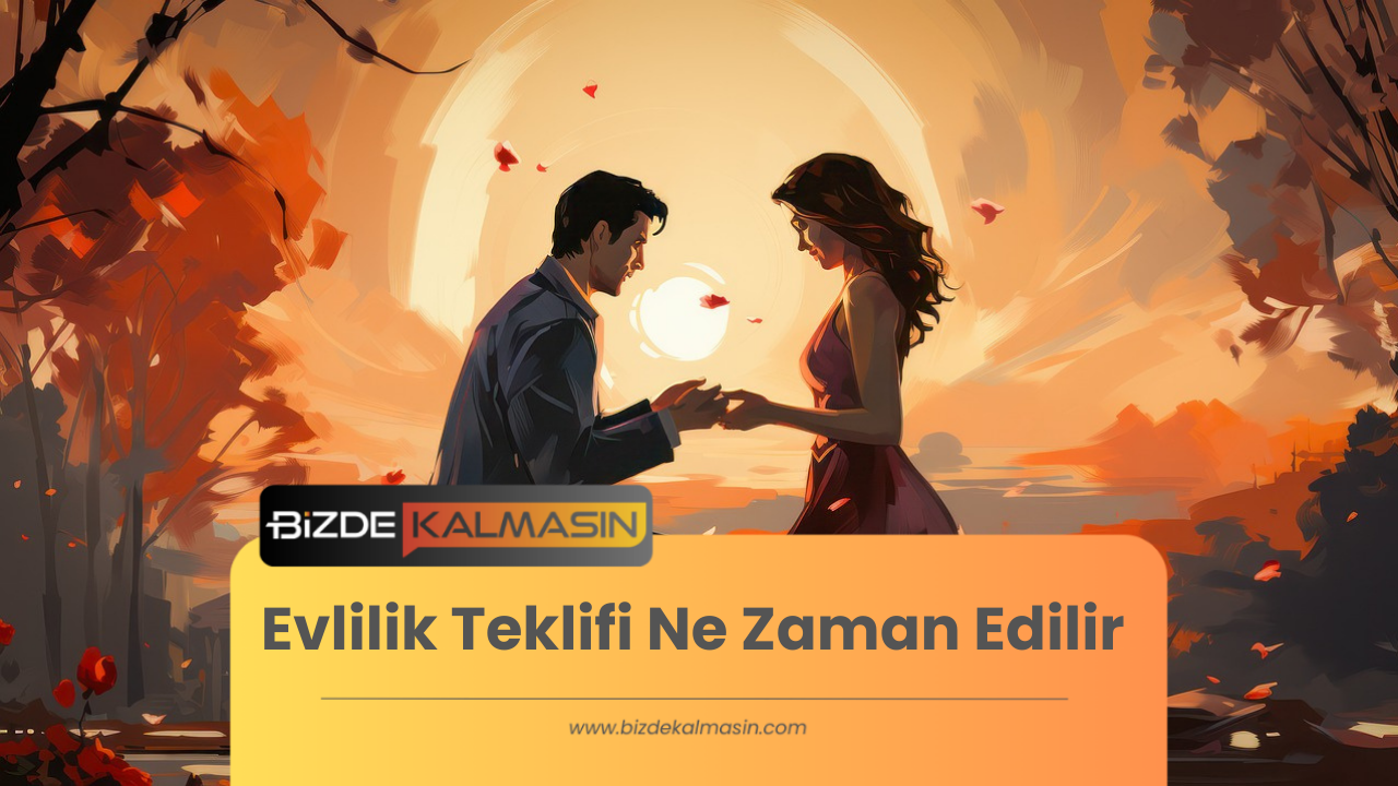 Evlilik Teklifi Nasıl Yapılır? Ne Zaman Teklif Edilir Evlilik Teklifi Nasıl Yapılır?