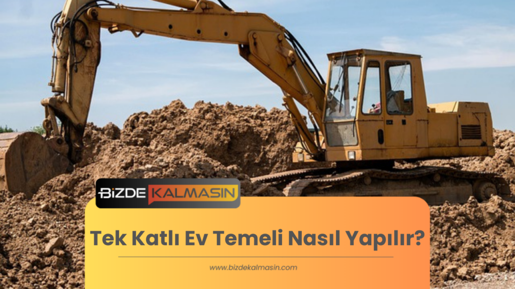 Tek Katlı Ev Temeli Nasıl Yapılır?