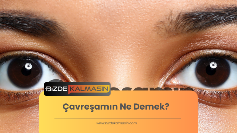 Çavreşamın Ne Demek? Gelin Birlikte Keşfedelim!