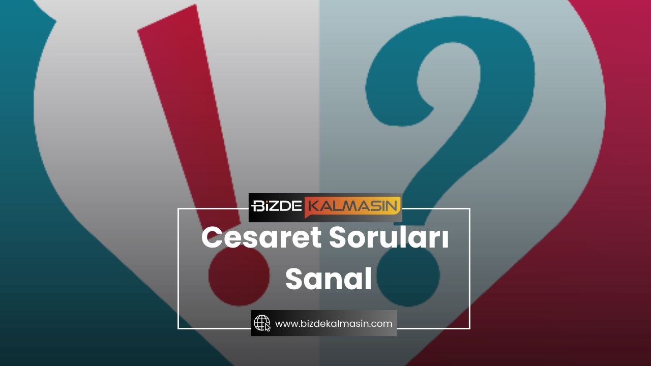 Cesaret Soruları Sanal - Cesaret mi Oyunu Nasıl Oynanır? Cesaret Soruları Sanal