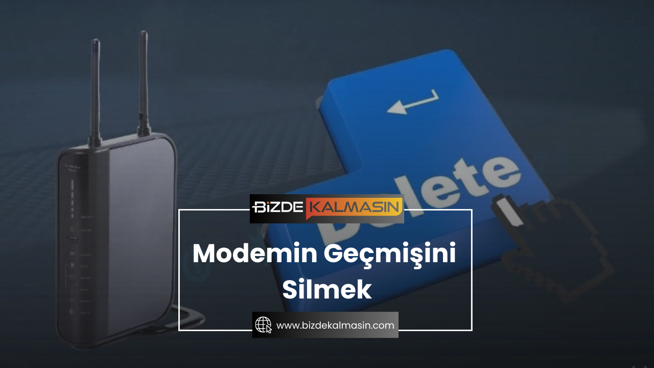 Modemin Geçmişini Silmek - Telefondan Modem Geçmişi Silme Modemin Geçmişini Silmek
